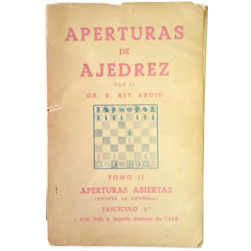 APERTURAS DE AJEDREZ. TOMO II: APERTURAS ABIERTAS (EXCEPTO LA ESPAÑOLA). Rey Ardid, R.