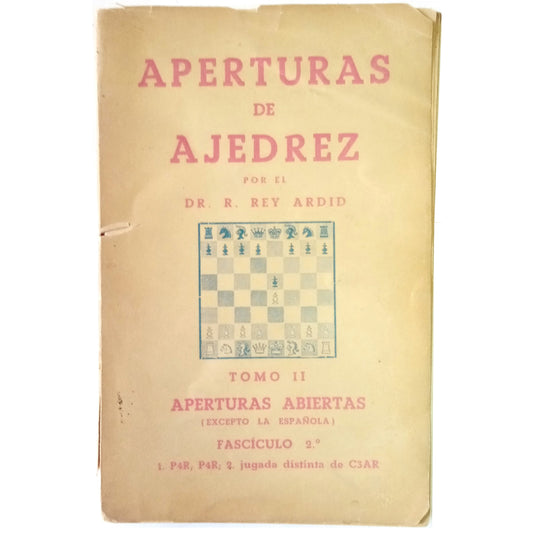 APERTURAS DE AJEDREZ. TOMO II: APERTURAS ABIERTAS (EXCEPTO LA ESPAÑOLA). Rey Ardid, R.