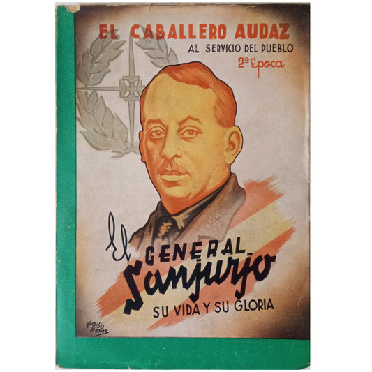 EL GENERAL SANJURJO. Su Vida y Su Gloria. El Caballero Audaz