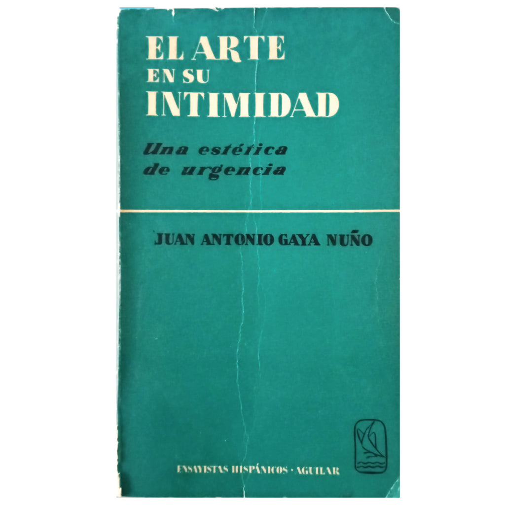 EL ARTE EN SU INTIMIDAD. Una estética de urgencia. Gaya Nuño, Juan Antonio