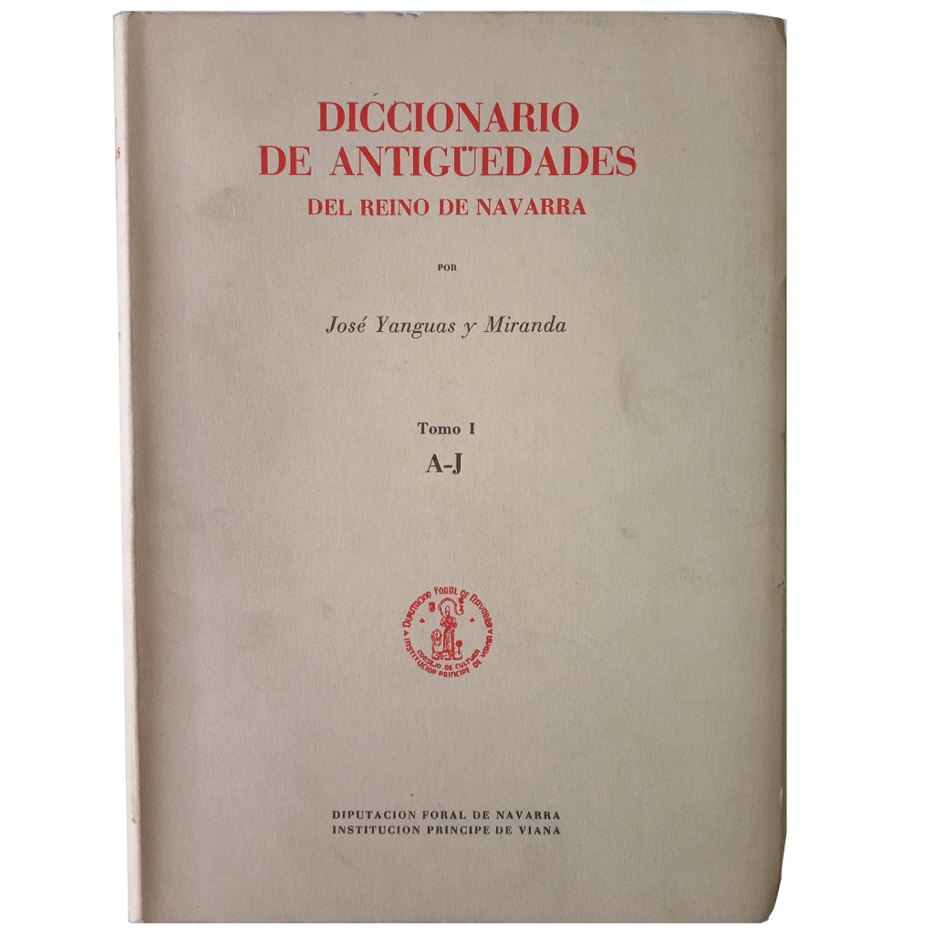 DICCIONARIO DE ANTIGUEDADES DEL REINO DE NAVARRA. Tomo I, II y III. Yanguas y Miranda, José