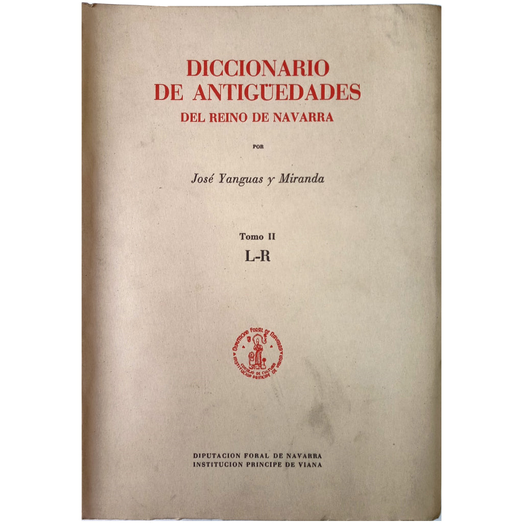 DICCIONARIO DE ANTIGUEDADES DEL REINO DE NAVARRA. Tomo I, II y III. Yanguas y Miranda, José