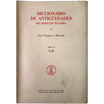 DICCIONARIO DE ANTIGUEDADES DEL REINO DE NAVARRA. Tomo I, II y III. Yanguas y Miranda, José