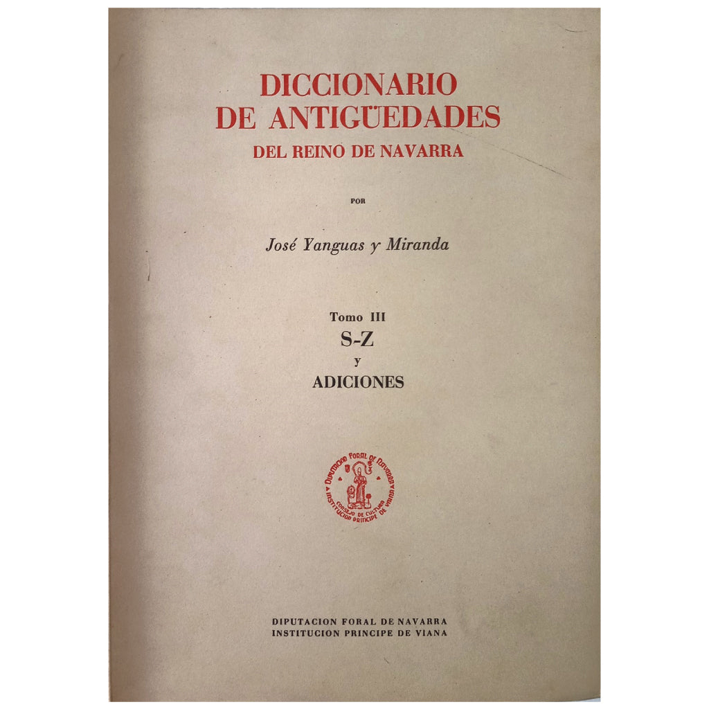 DICCIONARIO DE ANTIGUEDADES DEL REINO DE NAVARRA. Tomo I, II y III. Yanguas y Miranda, José