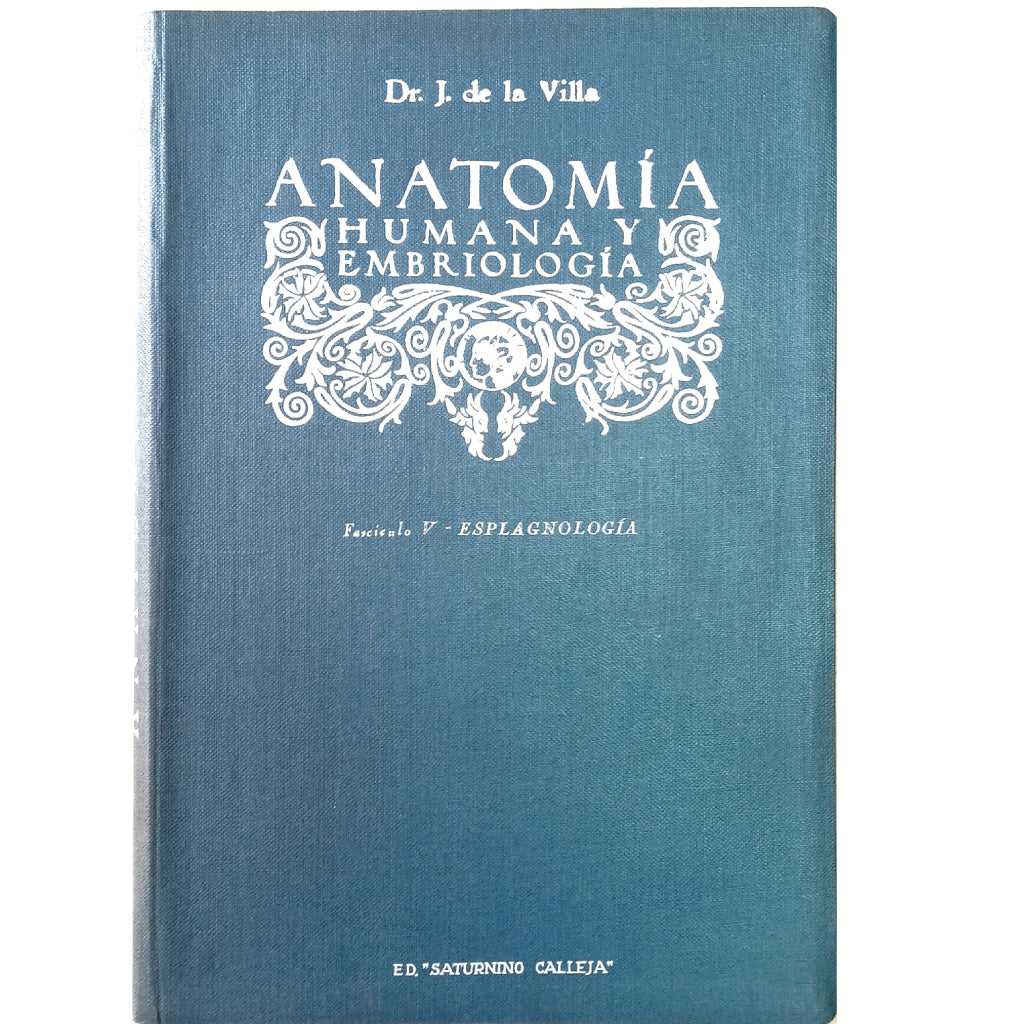 ANATOMÍA HUMANA Y EMBRIOLOGÍA. FASCÍCULO V: ESPLAGNOLOGÍA. Villa y Sanz, Julian De La