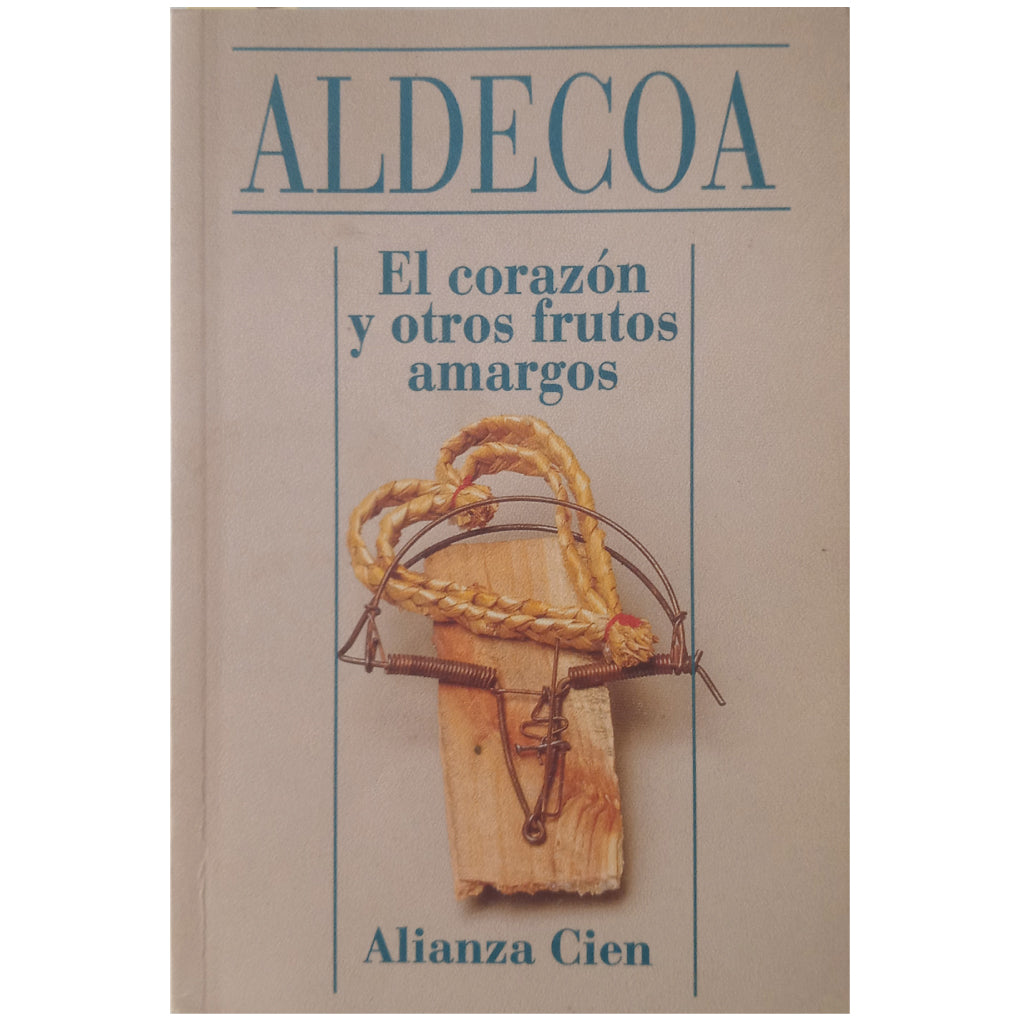 EL CORAZÓN Y OTROS FRUTOS AMARGOS. Aldecoa, Ignacio