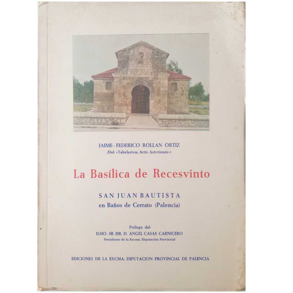 THE BASILICA OF RECESVINTO. San Juan Bautista in Baños de Cerrato (Palencia). Rollan Ortiz, Jaime Federico