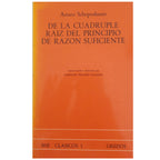 DE LA CUÁDRUPLE RAÍZ DEL PRINCIPIO DE RAZÓN SUFICIENTE. Schopenhauer, Arturo