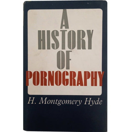 A HISTORY OF PORNOGRAPHY. Montgomery Hyde, H. (Dedicado)
