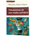 TRIBULATIONS OF A SUFFERING MOTHER. The daily combat with Adolescence. Vallejo- Nágera, Alejandra