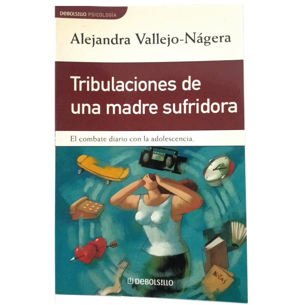 TRIBULATIONS OF A SUFFERING MOTHER. The daily combat with Adolescence. Vallejo- Nágera, Alejandra