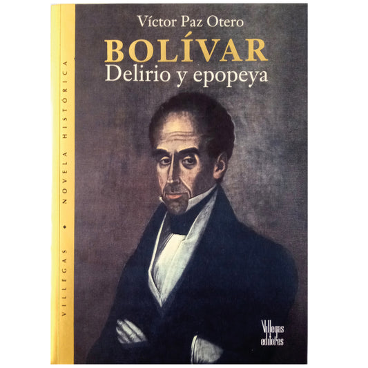 BOLIVAR. Delirio y Epopeya. Paz Otero, Victor