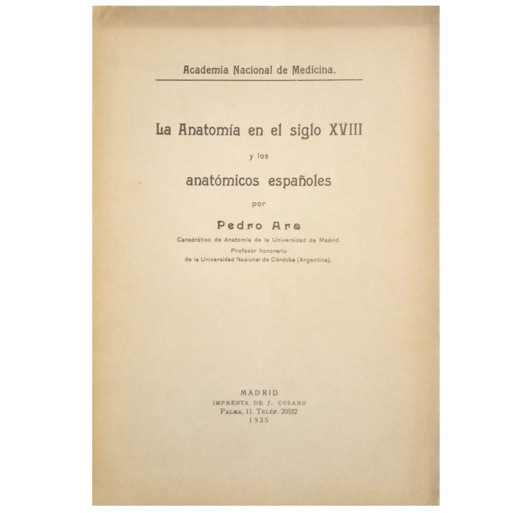 LA ANATOMÍA EN EL SIGLO XVIII Y LOS ANATÓMICOS ESPAÑOLES. Ara, Pedro (Dedicado)