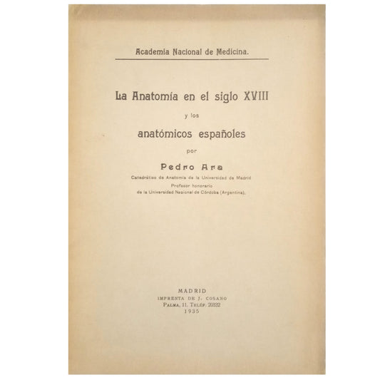 LA ANATOMÍA EN EL SIGLO XVIII Y LOS ANATÓMICOS ESPAÑOLES. Ara, Pedro (Dedicado)