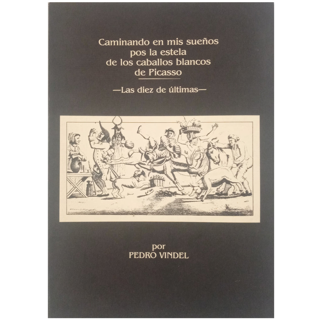 WALKING IN MY DREAMS IN THE TRAIL OF PICASSO'S WHITE HORSES. The last ten. Vindel, Pedro