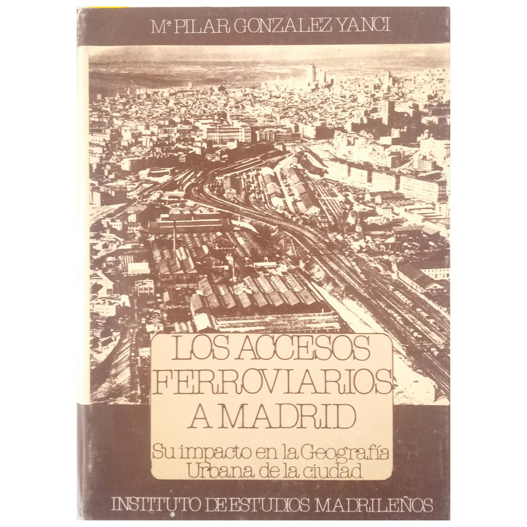 LOS ACCESOS FERROVIARIOS A MADRID. González Yanci, Mª Pilar