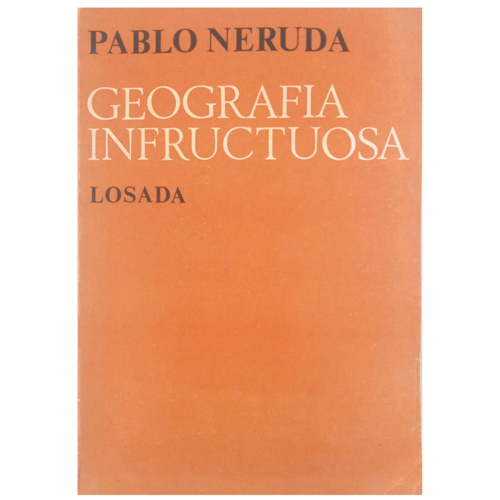 GEOGRAFÍA INFRUCTUOSA. Neruda, Pablo