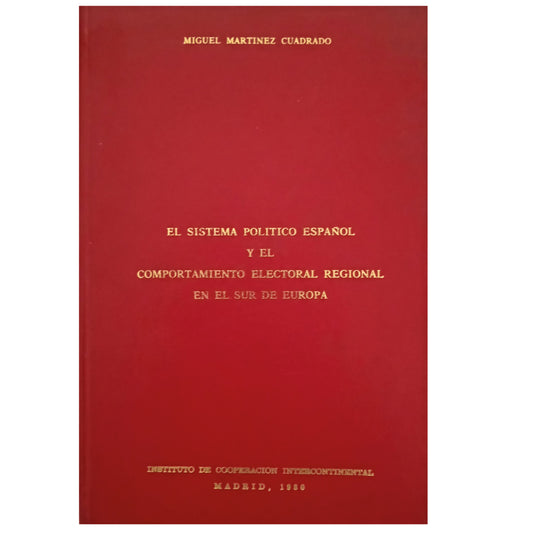 THE SPANISH POLITICAL SYSTEM AND REGIONAL ELECTORAL BEHAVIOR IN SOUTHERN EUROPE. Martínez Cuadrado, Miguel (Dedicated)