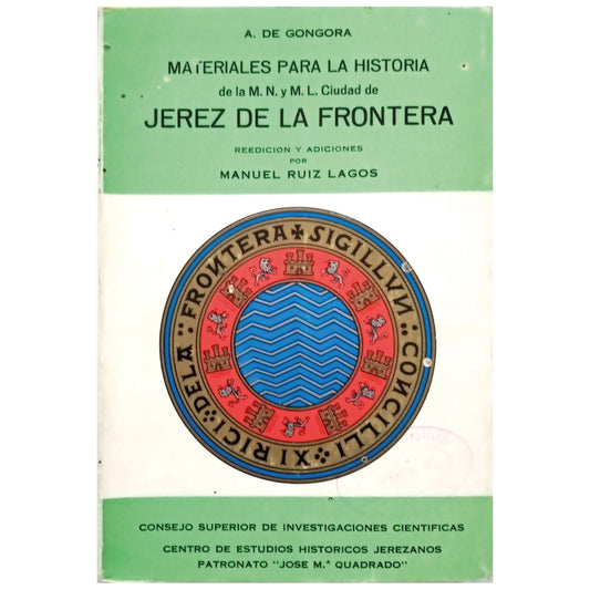 MATERIALS FOR THE HISTORY OF THE MN AND ML CITY OF JEREZ DE LA FRONTERA. Góngora, A. de