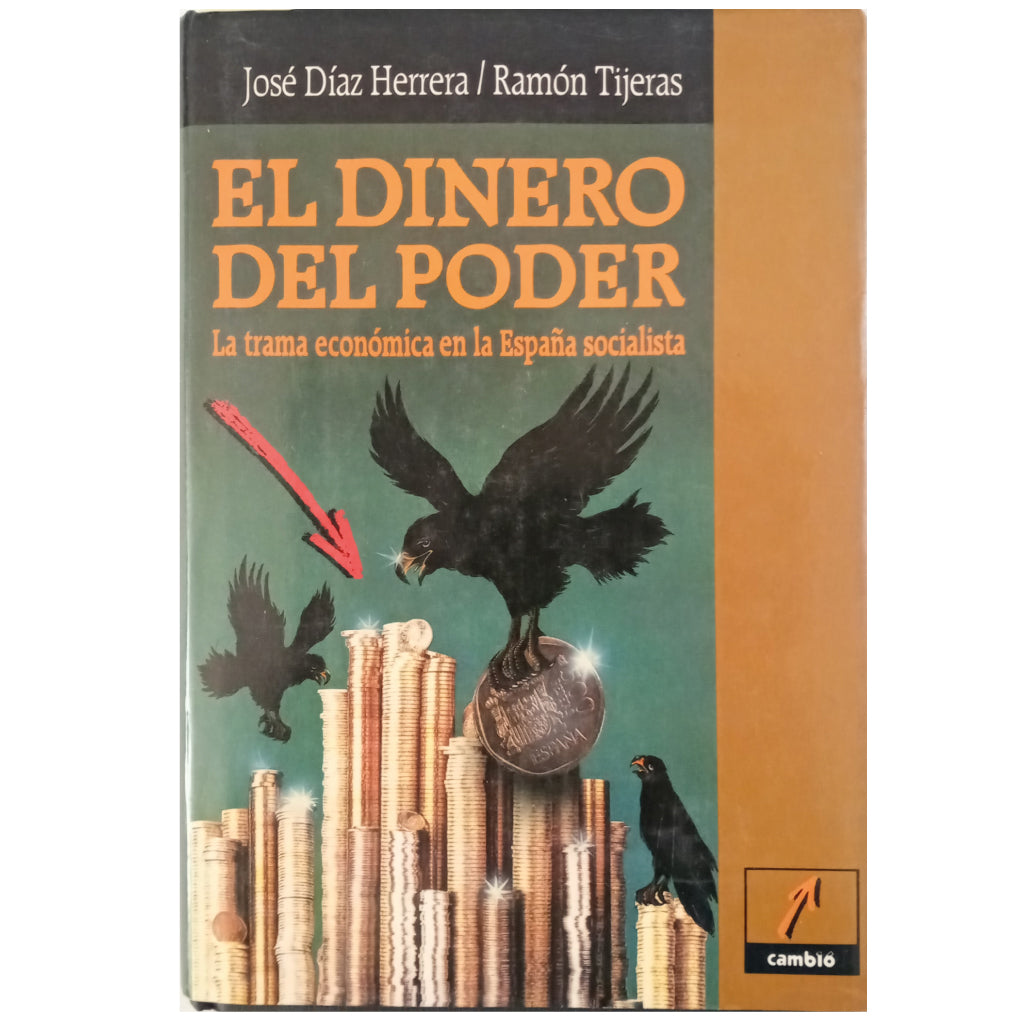 EL DINERO DEL PODER. La trama económica en la España Socialista. Díaz Herrera, José / Tijeras, Ramón