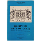 UN PROYECTO EN LA PARTE VIEJA. Meditación sobre el futuro de este conjunto urbano. Encio Cortázar, Juan M.