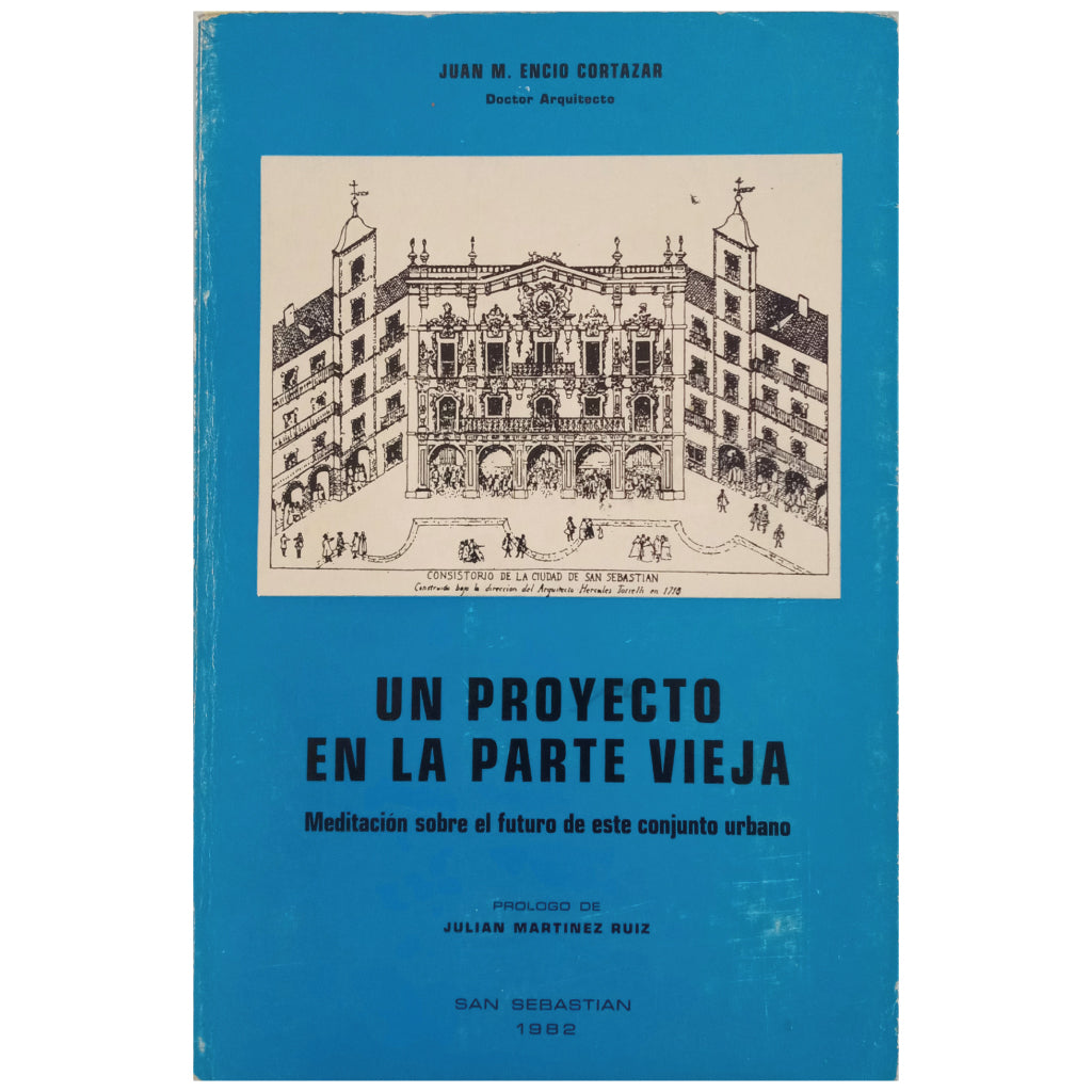 UN PROYECTO EN LA PARTE VIEJA. Meditación sobre el futuro de este conjunto urbano. Encio Cortázar, Juan M.