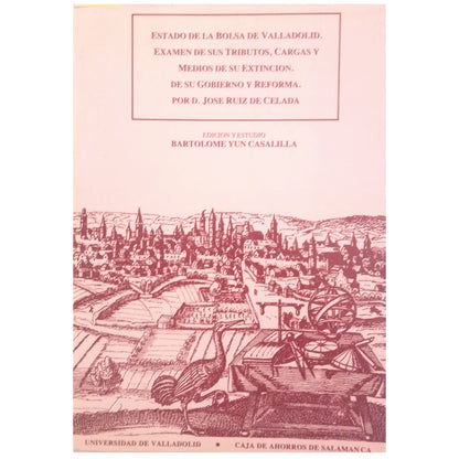 ESTADO DE LA BOLSA DE VALLADOLID, EXAMEN DE SUS TRIBUTOS, CARGAS Y MEDIOS DE SU EXTINCIÓN. DE SU GOBIERNO Y REFORMA