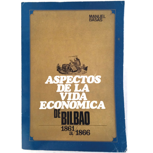 ASPECTOS DE LA VIDA ECONÓMICA DE BILBAO 1861 A 1866. Basas Fernández, Manuel