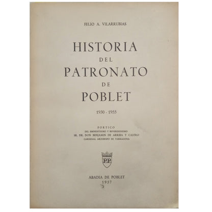HISTORIA DEL PATRONATO DE POBLET 1930-1955. Villarrubias, Felio A. (Dedicado)