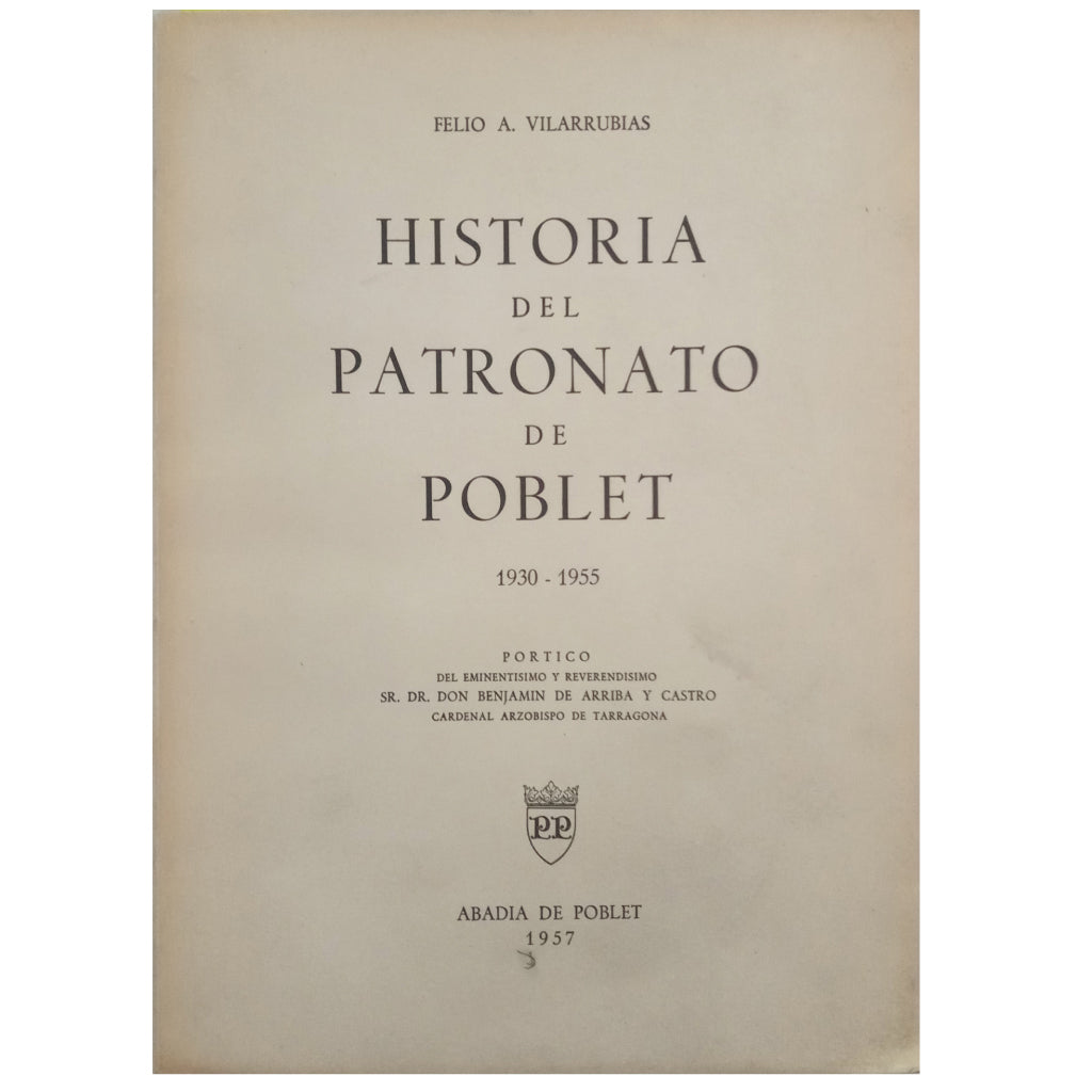 HISTORIA DEL PATRONATO DE POBLET 1930-1955. Villarrubias, Felio A. (Dedicado)