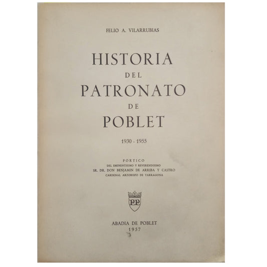 HISTORIA DEL PATRONATO DE POBLET 1930-1955. Villarrubias, Felio A. (Dedicado)