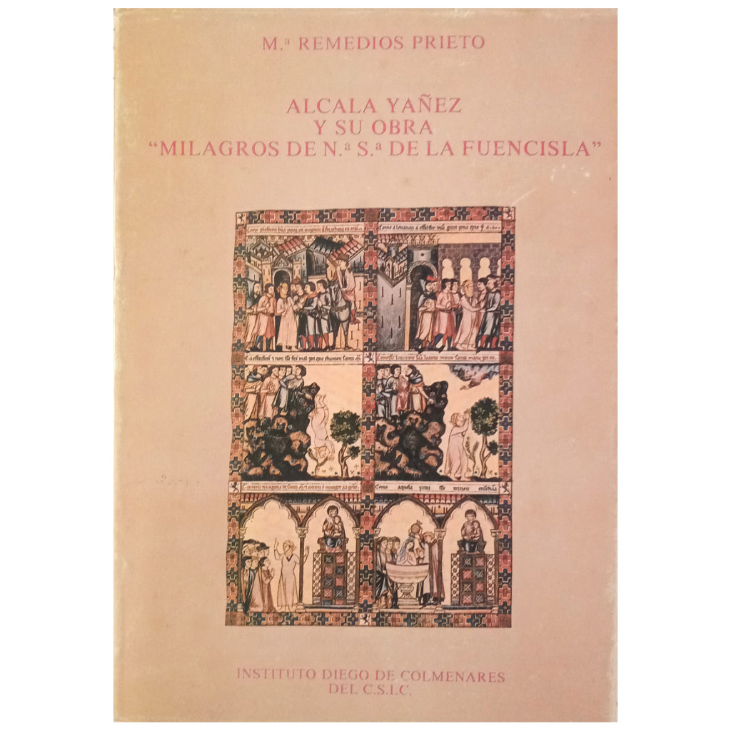 ALCALÁ YÁÑEZ Y SU OBRA " MILAGROS DE Nª Sª DE LA FUENCISLA". Prieto, María Remedios