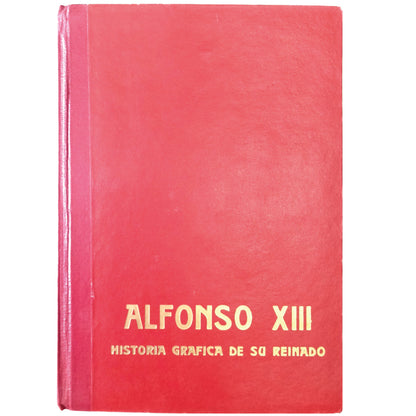 ALFONSO XIII. HISTORIA GRÁFICA DE SU REINADO