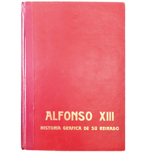 ALFONSO XIII. GRAPHIC HISTORY OF HIS REIGN