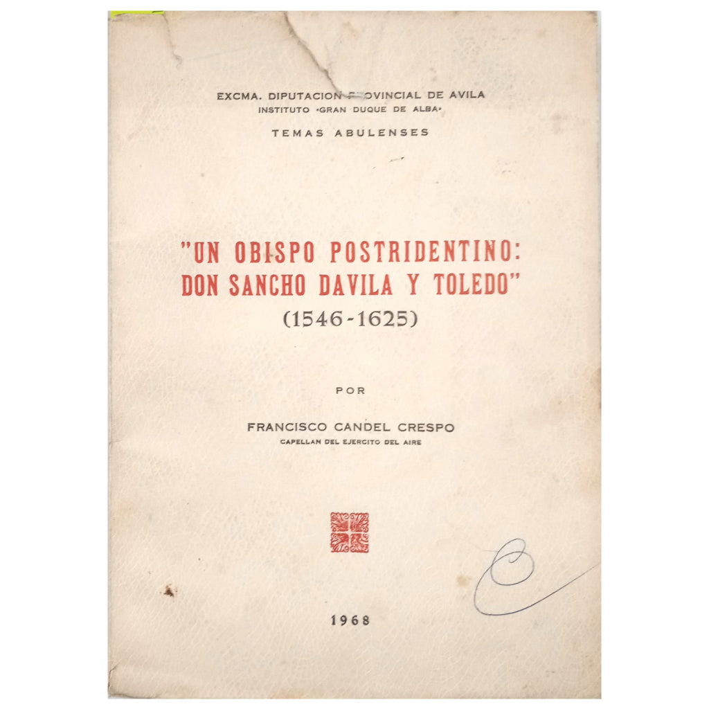 UN OBISPO POSTRIDENTINO: DON SANCHO DAVILA Y TOLEDO. 1546-1625. Candel Crespo, Francisco