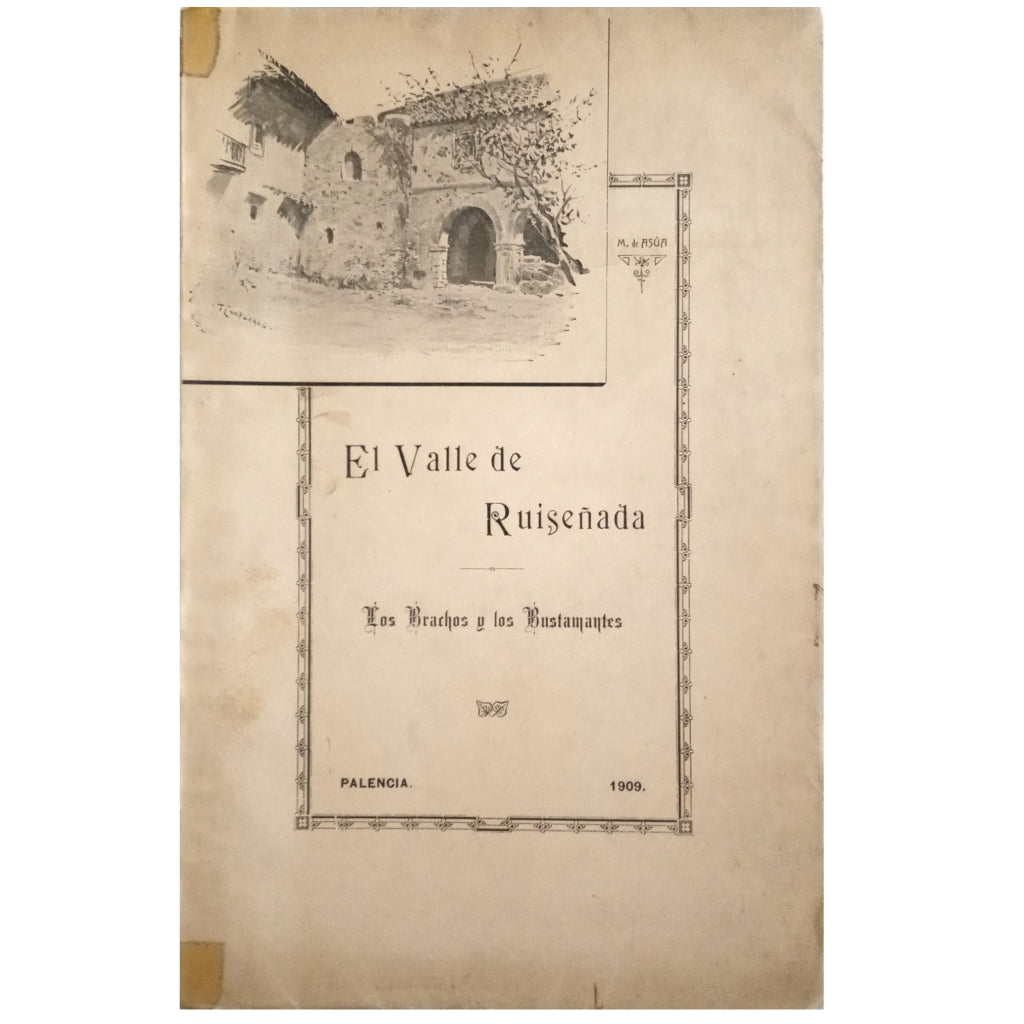 EL VALLE DE RUISEÑADA. Datos Para Su Historia. Los Brachos y los Bustamantes. Asúa y Campos, Miguel de