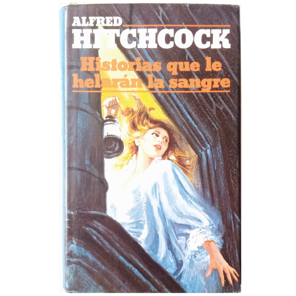 HISTORIAS QUE LE HELARÁN LA SANGRE. Hitchcock, Alfred (Antólogo)