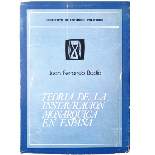 TEORÍA DE LA INSTAURACIÓN MONÁRQUICA EN ESPAÑA. Ferrando Badía, Juan