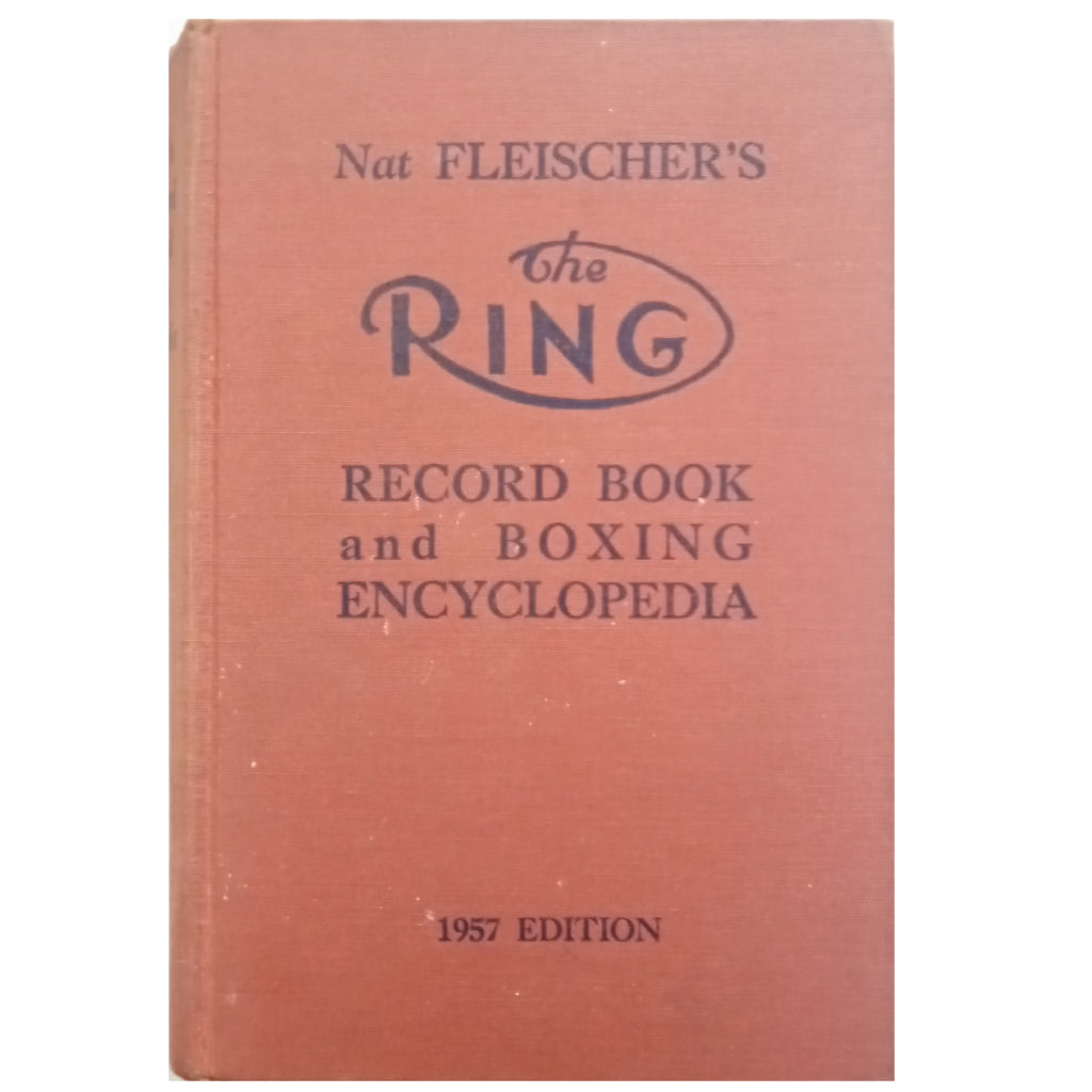 THE RING RECORD BOOK AND BOXING ENCYCLOPEDIA. 1957 Edition. Fleischer, Nat (Dedicated)