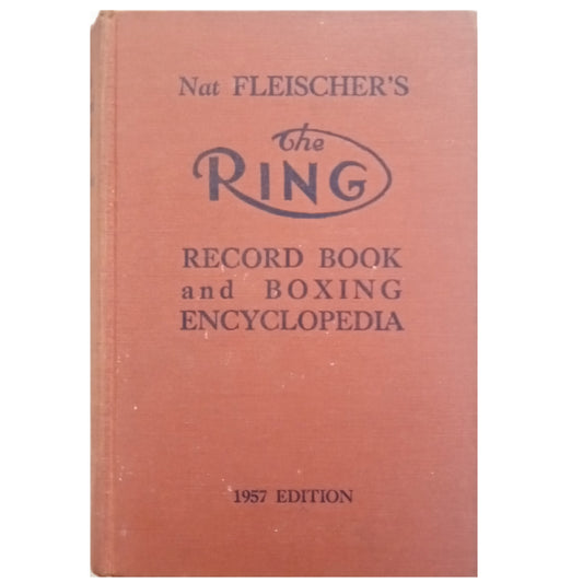THE RING RECORD BOOK AND BOXING ENCYCLOPEDIA. 1957 Edition. Fleischer, Nat (Dedicated)