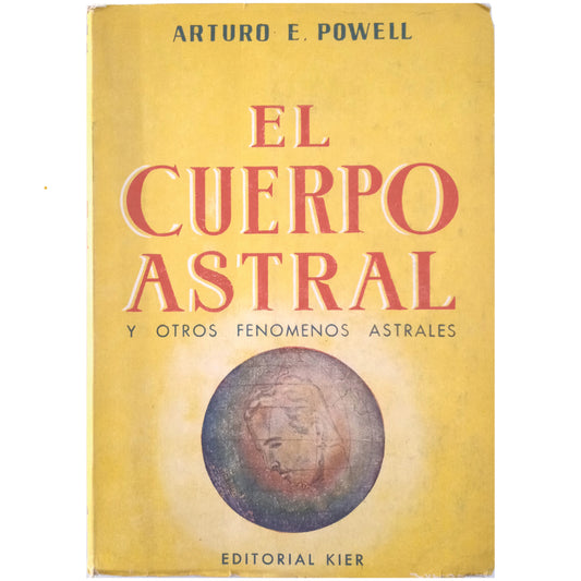 EL CUERPO ASTRAL Y OTROS FENÓMENOS ASTRALES. Powell, Arthur E.