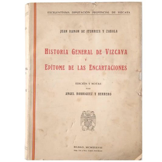 GENERAL HISTORY OF VIZCAYA AND EPITOME OF THE ENCARTATIONS. Iturriza y Zabala, Juan Ramón de