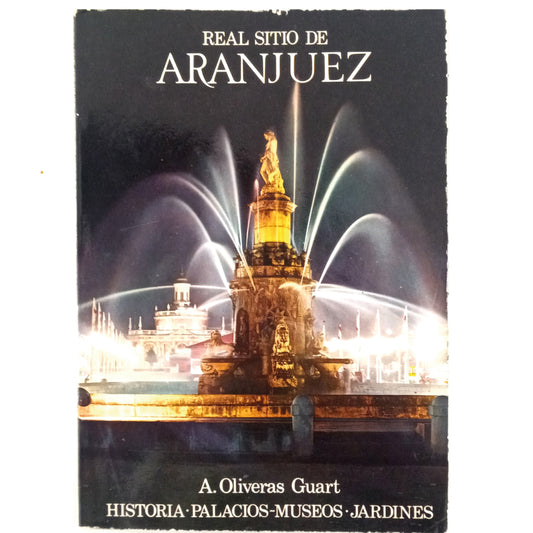 ARANJUEZ GUIDE. History, Palaces-Museums and Gardens. Oliveras Guart, Angel