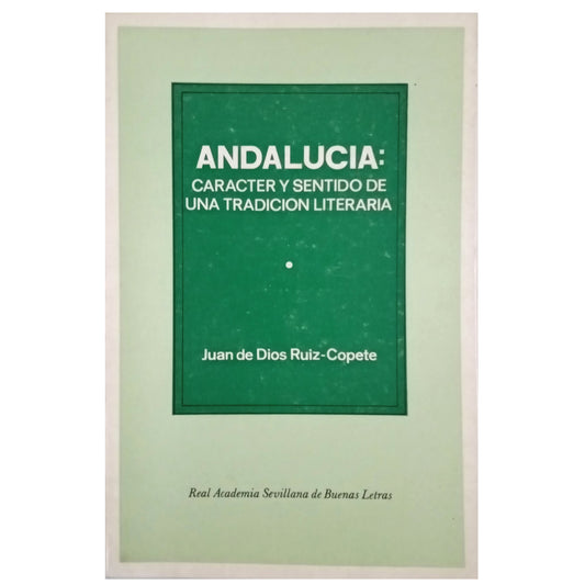 ANDALUSIA: Character and meaning of a literary tradition. Dios Ruiz-Copete, Juan de (Dedicated)