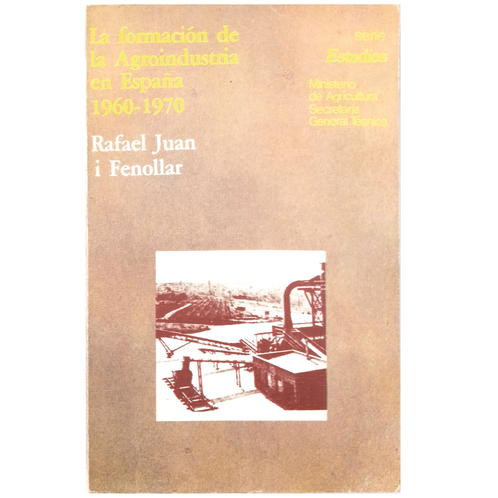 LA FORMACIÓN DE LA AGROINDUSTRIA EN ESPAÑA 1960-1970. Juan i Fenollar, Rafael