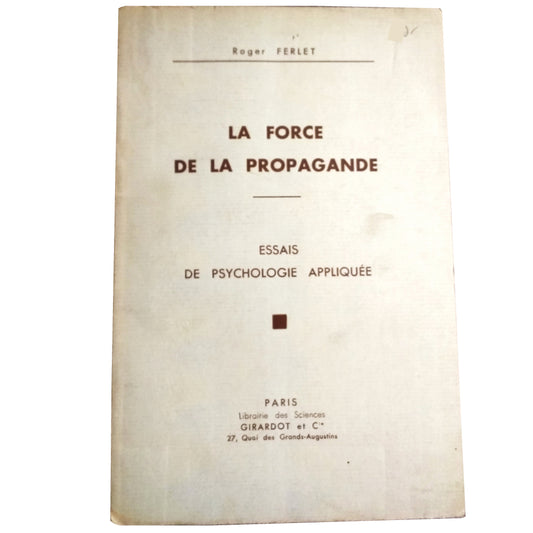 THE FORCE OF PROPAGANDE. Essais de Psychologie apliquée. Ferlet, Roger (Dedicated)