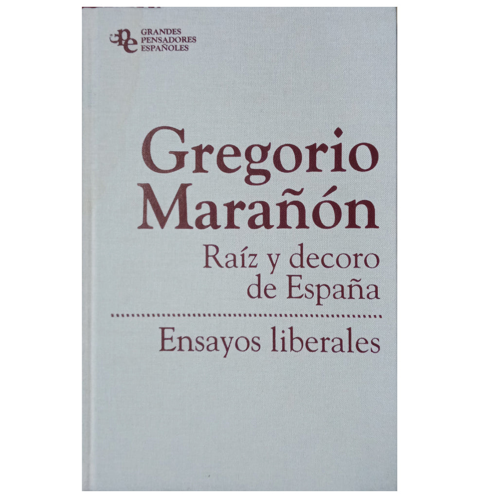 RAIZ Y DECORO DE ESPAÑA. Ensayos liberales. Marañón, Gregorio