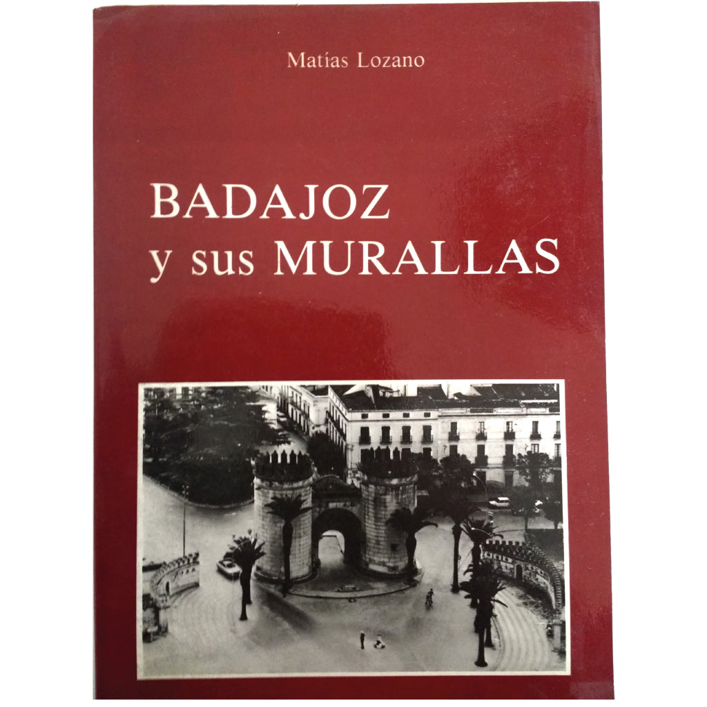 BADAJOZ Y SUS MURALLAS. Lozano, Matías (Dedicado)