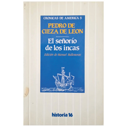 EL SEÑORÍO DE LOS INCAS. Cieza de León, Pedro