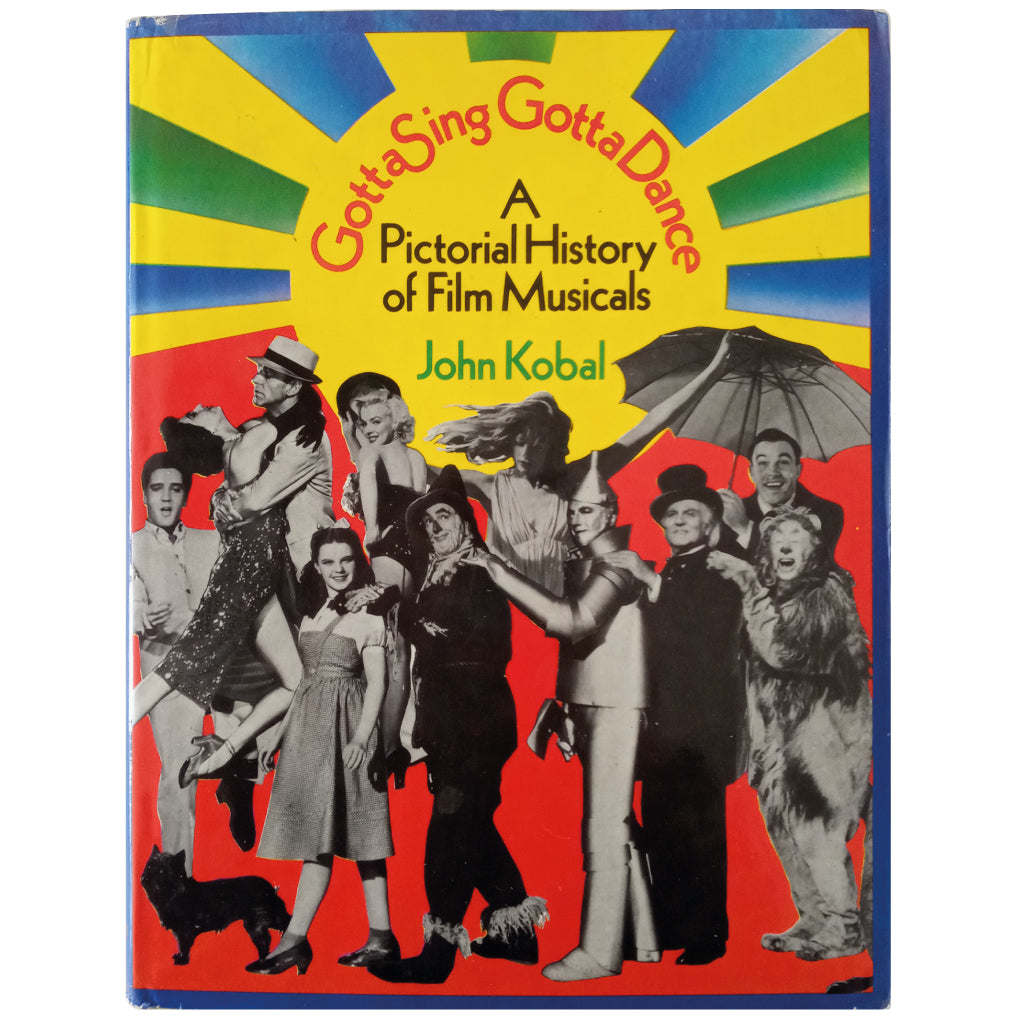 GOTTA SING GOTTA DANCE. A Pictorial History of Film Musical. Kobal, John